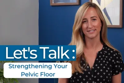 Let's Talk: Strengthening Your Pelvic Floor