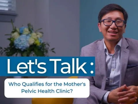 Let's Talk: Who Qualifies for the Mother’s Pelvic Health Clinic?