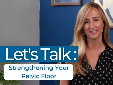 Let's Talk: Strengthening Your Pelvic Floor